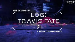 Log: Travis Tate (2) || Horizon Zero Dawn - Audio Datapoint #57
