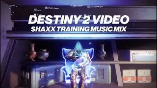 DESTINY 2 SHAXX TRAINING MUSIC MIX