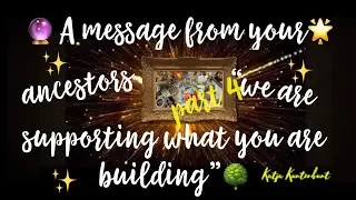 🔮A message from your ancestors🗣️ We are supporting what YOU🌟ARE building ✨⛪️✨| part 4/4