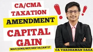 CAPITAL GAIN | INCOME TAX AMENDMENT | Inter | MAY/JUNE/SEP/DEC'26/JAN'27 | CA Vardhaman Daga