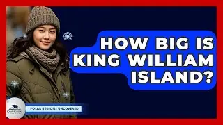 How Big Is King William Island? - Polar Regions Uncovered