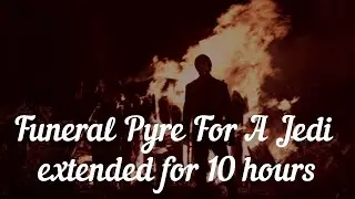 Star Wars Return Of The Jedi Funeral Pyre For A Jedi for 10 Hours