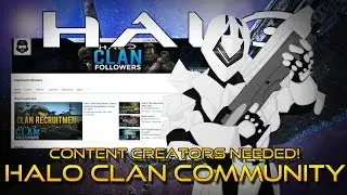 Content Creators Recruitment! Halo Clan Community Update!