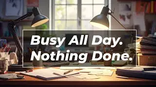 Distracted All Day? Here's Why Nothing Gets Done