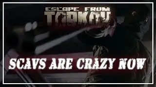 Escape From Tarkov | Scavs Are Crazy Now