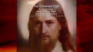 The Covenant Path, video #2, a sacred hymn
