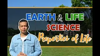 EARTH AND LIFE SCIENCE - PROPERTIES OF LIFE