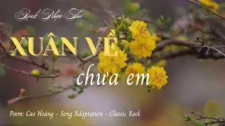 XUÂN VỀ CHƯA EM? || Lời thơ: Cao Hoàng #thophonhac #nhachaymoingay #nhacthoichien 