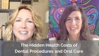 The Hidden Health Costs of Dental Procedures and Oral Care with Nadine Artemis