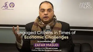 Habib Talks | Episode 1 | Engaged Citizen in Times of Economic Challenges | Zafar Masud (Full Ep.)