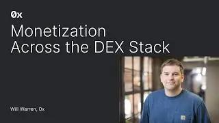 Monetization Across the DEX Stack | Will Warren, 0x
