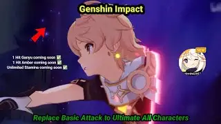 Genshin Impact Replace Basic Attack to Ultimate All Characters! ⚡️