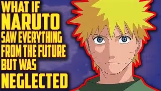 What If Naruto Saw Everthing From The Future But Was Neglected