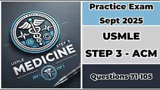 Practice Exam Sept 2025 | Q:71-105 | USMLE STEP 3 ACM | United States Medical Licensing Examination