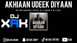 AKHIAAN UDEEK DIYAAN | USTAD NUSRAT FATEH ALI KHAN | DJ XAK | [VIDEO]