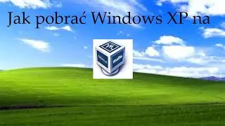 JAK POBRAĆ WINDOWS XP W 2024 I JAK POBRAĆ PRZEGLĄDARKE NA NIEGO