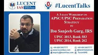Session 1(1/3)  : Preparation Strategy for UPSC/APSC by Shri Ibu Sanjeeb Garg, IRS | Lucent Talks