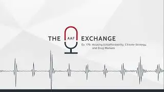 ​​​The AAF Exchange​​​​​​​​ Ep. 179: Housing (Un)affordability, Climate Strategy, & Drug Markets​​​​