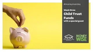 Money Monday : Week 3 Child Trust funds with a special guest.