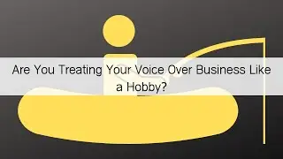 Are You Treating Your Voice Over Business Like a Hobby?