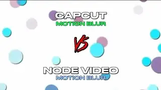 Capcut vs Node Video Motion Blur [ Side By Side Comparison ] Which is Better?