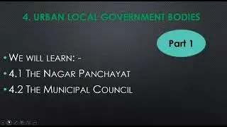 Std:VI:Civics: 4.1 Urban local government bodies: Part 1.