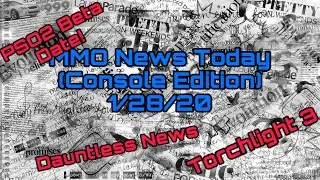 MMO News Today 1/28/20 - PSO2 Beta Date, Torchlight 3, Dauntless Content!