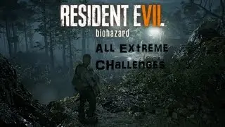 End Of Zoe - All Extreme Challenges On Normal | Resident Evil 7