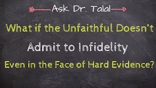The Unfaithful Won't Admit to Infidelity | Ask Dr. Talal Episode 42 - Infidelity Recovery Support