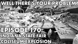 Well There's Your Problem | Episode 170: Indiana State Fair Coliseum Explosion