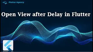 How to Open a View after Delay In Flutter?