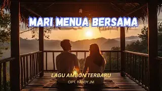 MARI MENUA BERSAMA - Lagu Ambon Terbaru 2026 (Official Lyric Video) | Romantis & Bikin Baper