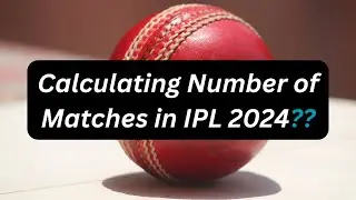 Calculating Total number of Matches in IPL 2024 || Questing Tech.