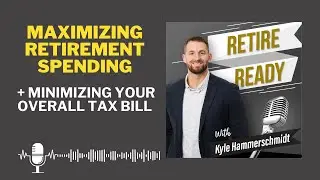 Maximizing Retirement Spending & Minimizing Your Overall Tax Bill