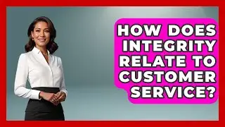How Does Integrity Relate To Customer Service? - Customer Support Coach