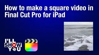 How to make a square video in Final Cut Pro for iPad