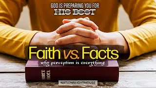 Faith or Fact. Why Perception is everything. (Part 5)