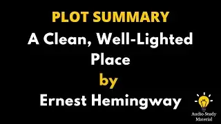 Summary Of A Clean Well Lighted Place By Ernest Hemingway - A Clean Well Lighted Place