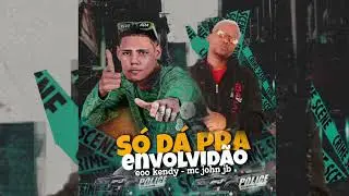 SÓ DA PRA ENVOLVIDÃO - EOO KENDY FEAT JOHN JB #bregafunk