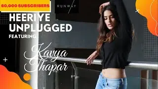 HEERIYE UNPLUGGED | FEAT | KAVYA THAPAR | SIDDARTH SAXENA | 40,000 SUBSCRIBERS SPECIAL | EXCLUSIVE |