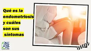QU&Eacute; ES LA ENDOMETRIOSIS Y CU&Aacute;LES SON SUS S&Iacute;NTOMAS | PR 446