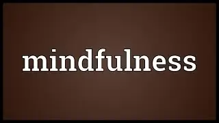 Mindfulness Meaning