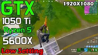 GTX 1050 ti with Ryzen5 5600X Fortnite | Low Setting | 1080p