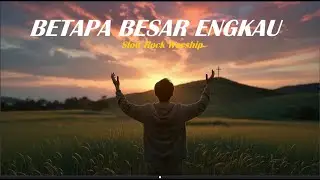Besar Engkau (How Great Thou Art)  &ndash; Slow Rock Worship