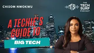 A Techie's Guide into Big Tech Companies - Chisom Nwokwu