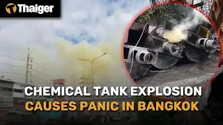 Thailand News | Chemical tank explosion causes panic in Bangkok