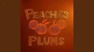 peaches and plums
