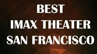 Best Imax Theater in San Francisco