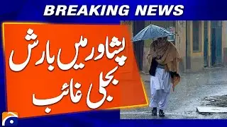 &ldquo;Rain in Peshawar, 53 Power Feder Trip&rdquo; | Breaking News | Geo News