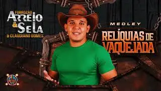 Medley Relíquias De Vaquejada - Forrozão Arreio & Sela & Claudiano Gomes 